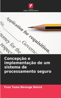Concepção e implementação de um sistema de processamento seguro