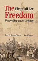 The First Call For Freedom : Unravelling 1857 in Lucknow