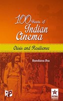 100 Years of Indian Cinema: Crisis and Resilience