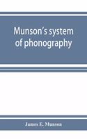 Munson's system of phonography. The dictionary of practical phonography giving the best phonographic forms for the words of the English language (sixty thousand) and for over five thousand proper names; also illustrating the principles of phrase-wr