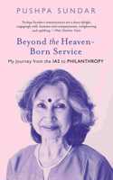 Beyond The Heaven-Born Service : My Journey From The IAS to Philanthropy [Hardcover] Pushpa Sundar [Hardcover] Pushpa Sundar [Hardcover] Pushpa Sundar [Hardcover] Pushpa Sundar