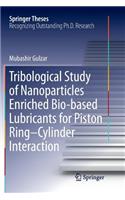 Tribological Study of Nanoparticles Enriched Bio-Based Lubricants for Piston Ring-Cylinder Interaction