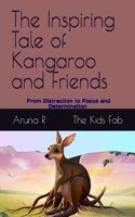 The Inspiring Tale of Kangaroo and Friends - From Distraction to Focus and Determination