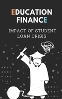 Education Finance: Impact Of Student Loan Crisis: Education Debt