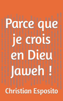 Parce que je crois en Dieu Jaweh !