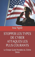 Stopper Les Types de Cyber Attaques Les Plus Courants: Le Simple Guide Portable du 21ème Siècle