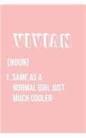 Vivian Same as a normal girl just much cooler: Notebook Gift lined Journal, notebook for writing, Personalized Vivian Name Gift Idea Notebook Diary: Gift for Vivian / Diary for Vivian, Notebook f