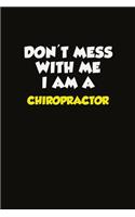 Don't Mess With Me I Am A Chiropractor
