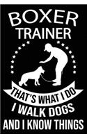 Boxer Trainer That's What I Do I Walk Dogs And I Know Things