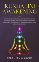Kundalini Awakening: Awaken Kundalini Energy, Improve Psychic Abilities, Intuition, Higher Consciousness, Third Eye, Expand Mind Power, Heal Your Body Through Kundalini 