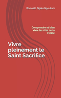 Vivre pleinement le Saint Sacrifice