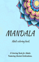 MANDALA Adult coloring book: A coloring book for adults featuring Ancient Civilizations