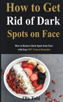 How to Get Rid of Dark Spots on Face