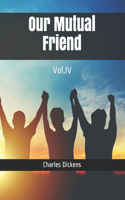 Our Mutual Friend: Vol.IV