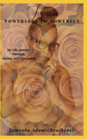 From Powerless To Powerful: My Life Journey Through Anxiety and Depression