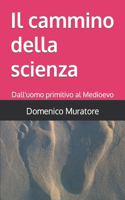 cammino della scienza: Dall'uomo primitivo al Medioevo