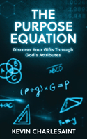 Purpose Equation: Discover Your Gifts Through God's Attributes