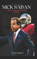 Nick Saban: Crimson conquest and the legacy of Nick Saban