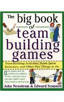 Big Book of Team Building Games: Trust-Building Activities, Team Spirit Exercises, and Other Fun Things to Do