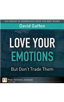 Love Your Emotions--But Don't Trade Them