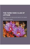 The Farm-Yard Club of Jotham; An Account of the Families and Farms of That Famous Town