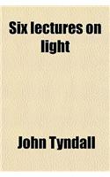 Six Lectures on Light