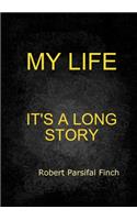 MY LIFE    IT'S A LONG STORY