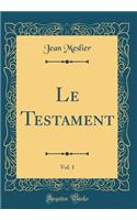 Le Testament, Vol. 1 (Classic Reprint)