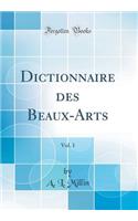 Dictionnaire Des Beaux-Arts, Vol. 1 (Classic Reprint)