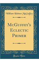 McGuffey's Eclectic Primer (Classic Reprint)