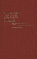 Client-Centered Academic Library: An Organizational Model