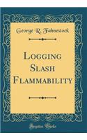 Logging Slash Flammability (Classic Reprint)