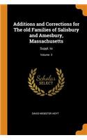 Additions and Corrections for the Old Families of Salisbury and Amesbury, Massachusetts: Suppl. To; Volume 3