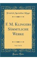 F. M. Klingers Sämmtliche Werke, Vol. 5 of 12 (Classic Reprint)
