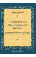 Geschichte Des Dreiï¿½igjï¿½hrigen Krieges: Zur Zweihundertjï¿½hrigen Jubelfeier Des Westphï¿½lischen Friedens Im Jahre 1848 (Classic Reprint)