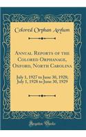 Annual Reports of the Colored Orphanage, Oxford, North Carolina: July 1, 1927 to June 30, 1928; July 1, 1928 to June 30, 1929 (Classic Reprint)