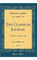 The Classical Journal, Vol. 9: For March and June, 1814 (Classic Reprint)