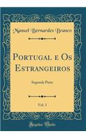 Portugal E OS Estrangeiros, Vol. 3: Segunda Parte (Classic Reprint)