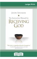 Instruction Manual for Receiving God (16pt Large Print Edition)