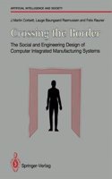 Crossing the Border: The Social and Engineering Design of Computer Integrated Manufacturing Systems (Springer Series on Artificial Intelligence and)