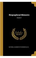 Biographical Memoirs; Volume V