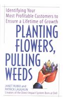 Planting Flowers, Pulling Weeds: Identifying Your Most Profitable Customers to Ensure a Lifetime of Growth