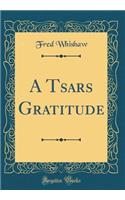 A Tsars Gratitude (Classic Reprint)