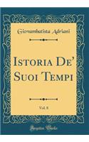 Istoria De' Suoi Tempi, Vol. 8 (Classic Reprint)
