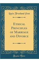 Ethical Principles of Marriage and Divorce (Classic Reprint)