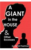 Giant in the House & Other Excesses