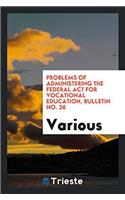 Problems of Administering the Federal Act for Vocational Education, Bulletin No. 26