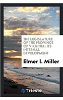 The Legislature of the Province of Virginia: Its Internal Development
