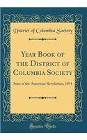 Year Book of the District of Columbia Society: Sons of the American Revolution, 1891 (Classic Reprint)