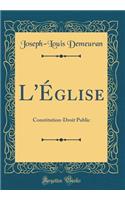 L'Église: Constitution-Droit Public (Classic Reprint)